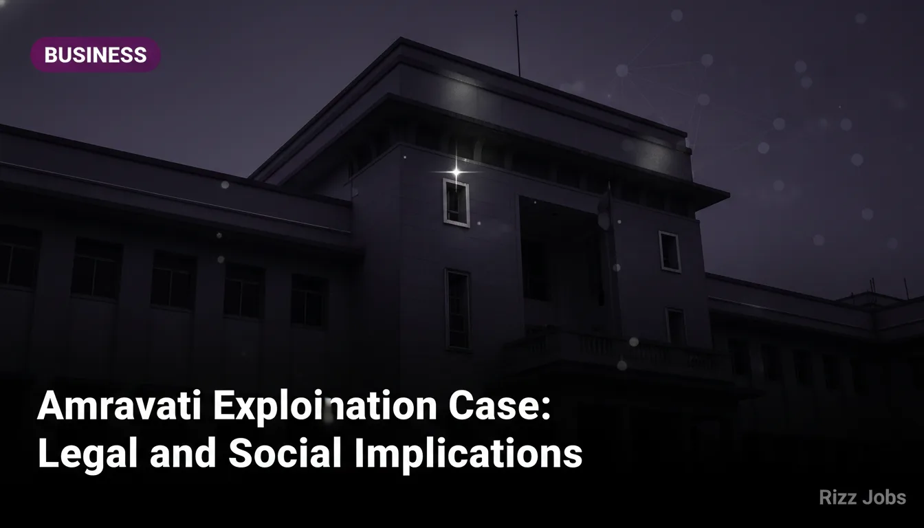 Amravati Exploitation Case: Legal and Social Implications — Rizz Jobs