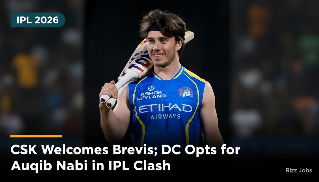 CSK Welcomes Brevis; DC Opts for Auqib Nabi in IPL Clash — Rizz Jobs
