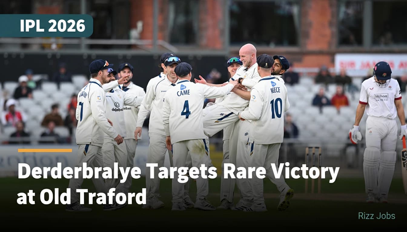 Derbyshire Targets Rare Victory at Old Trafford — Rizz Jobs