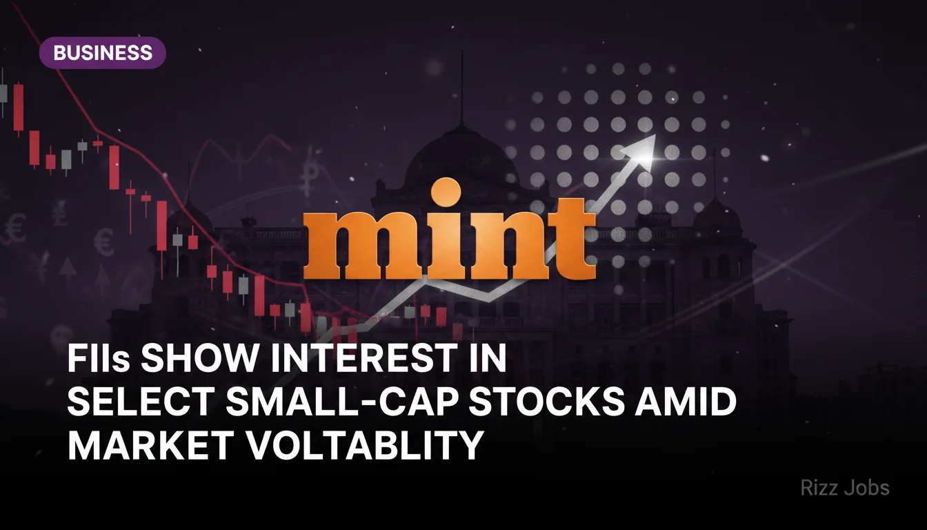 FIIs Show Interest in Select Small-Cap Stocks Amid Market Volatility — Rizz Jobs