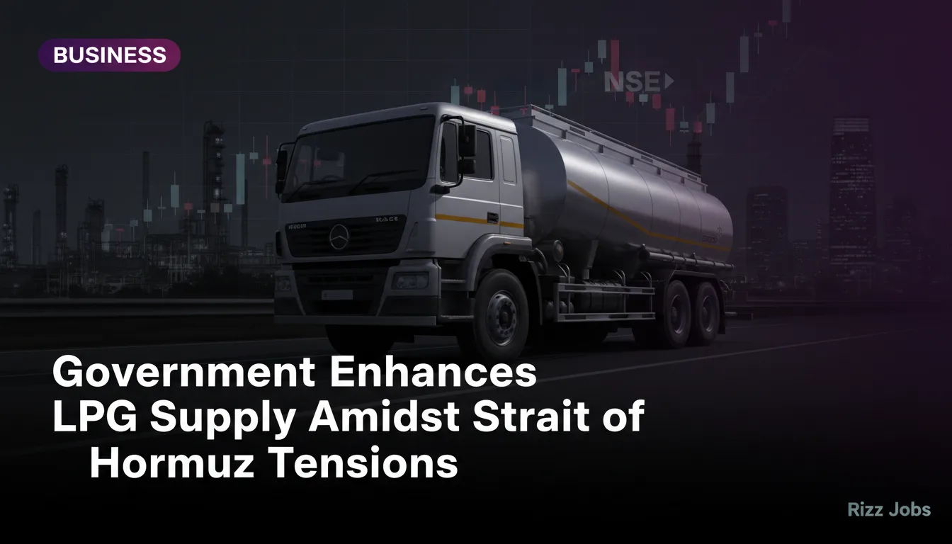 Government Enhances LPG Supply Amidst Strait of Hormuz Tensions — Rizz Jobs