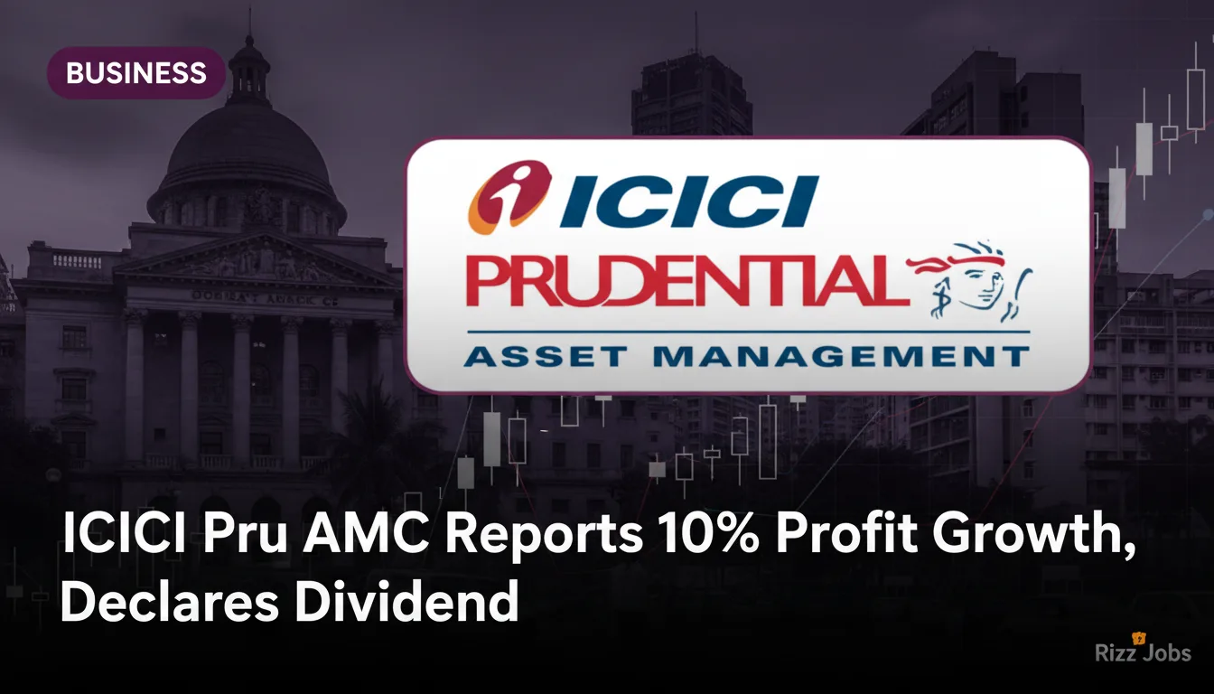 ICICI Pru AMC Reports 10% Profit Growth, Declares Dividend — Rizz Jobs