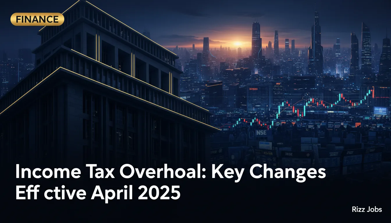 Income Tax Overhaul: Key Changes Effective April 2025 — Rizz Jobs