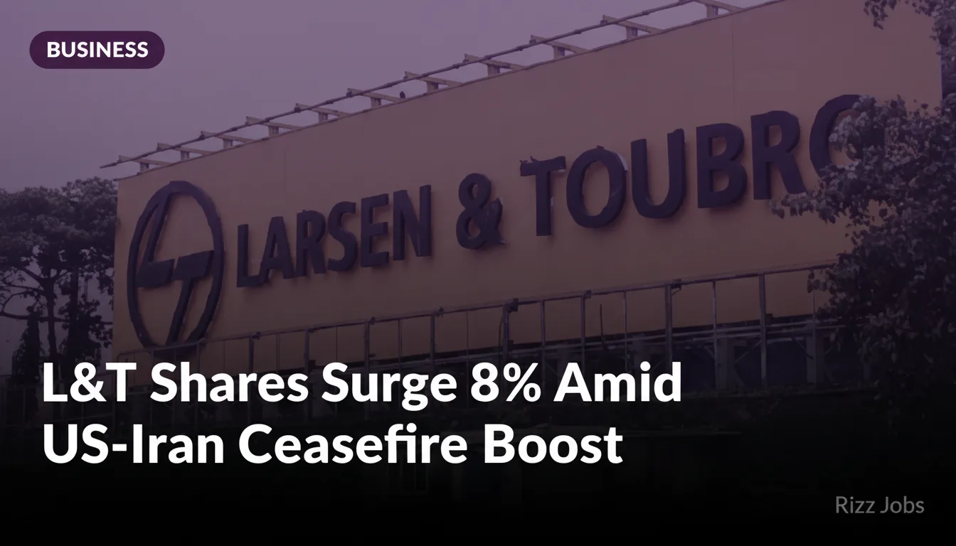 L&T Shares Surge 8% Amid US-Iran Ceasefire Boost — Rizz Jobs