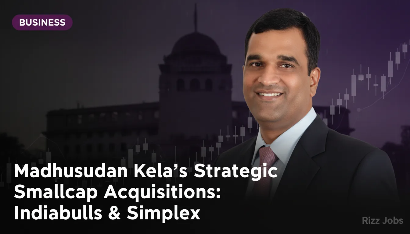 Madhusudan Kela's Strategic Smallcap Acquisitions: Indiabulls & Simplex — Rizz Jobs