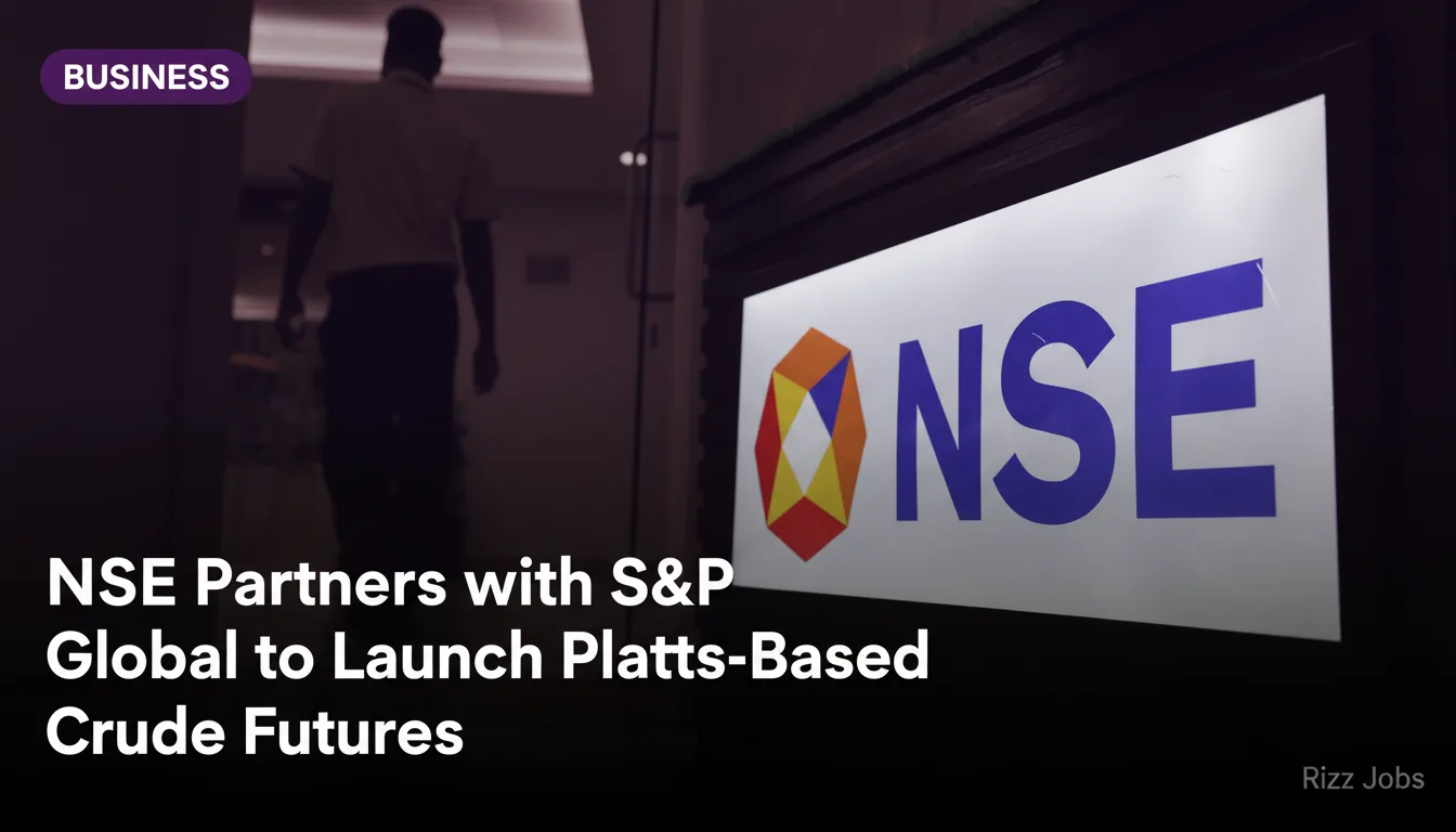 NSE Partners with S&P Global to Launch Platts-Based Crude Futures — Rizz Jobs
