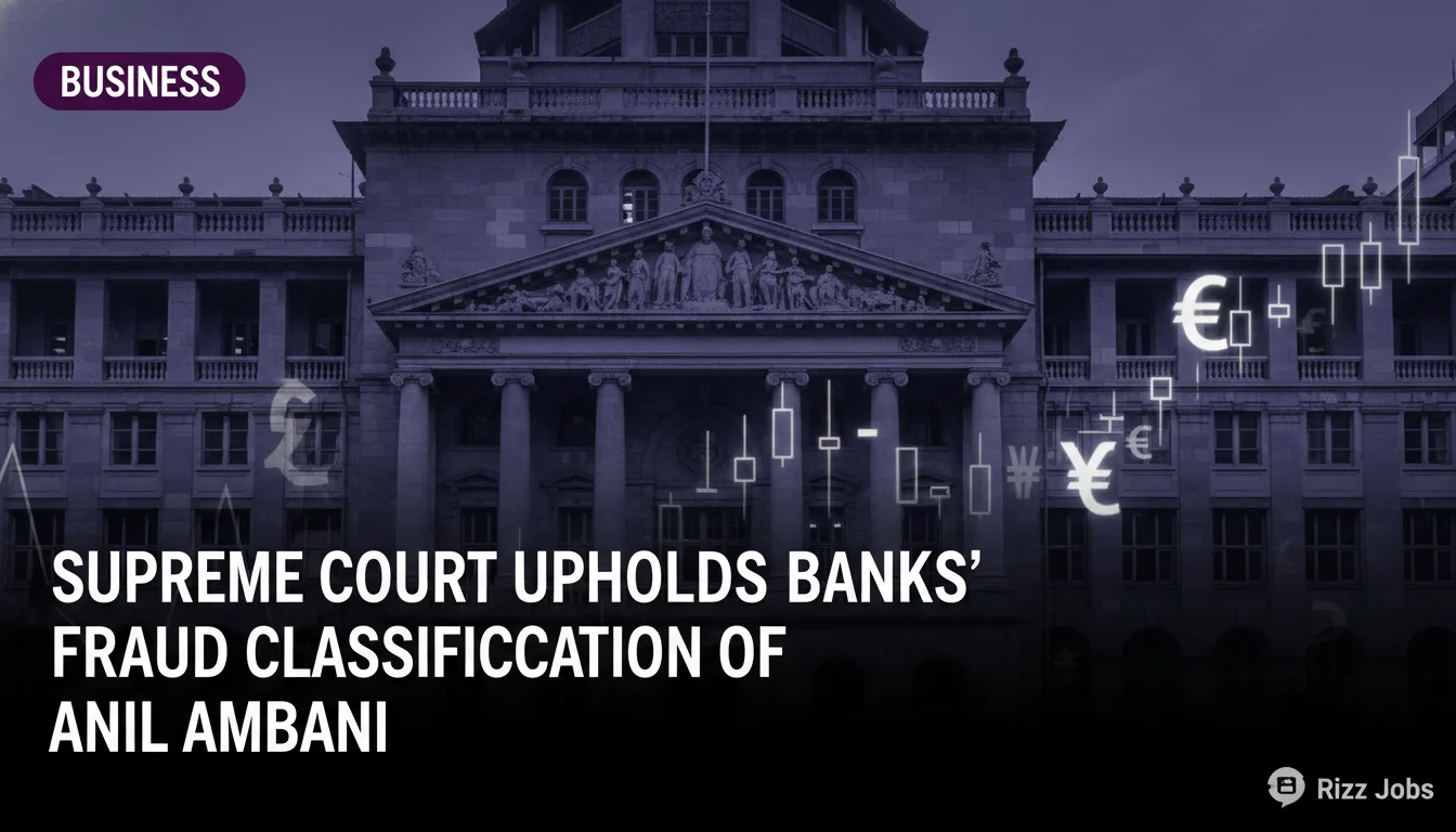 Supreme Court Upholds Banks' Fraud Classification of Anil Ambani — Rizz Jobs