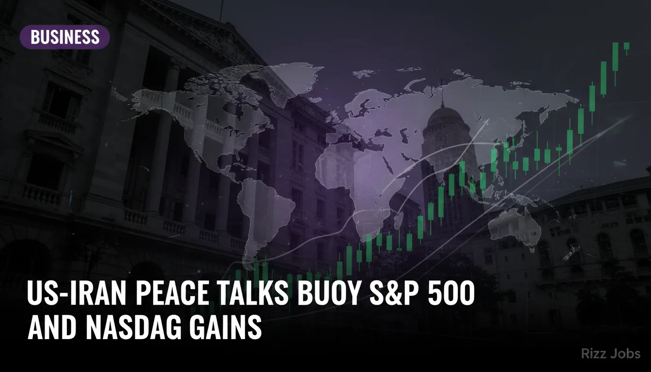 US-Iran Peace Talks Buoy S&P 500 and Nasdaq Gains — Rizz Jobs