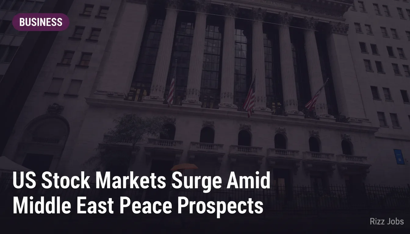 US Stock Markets Surge Amid Middle East Peace Prospects — Rizz Jobs
