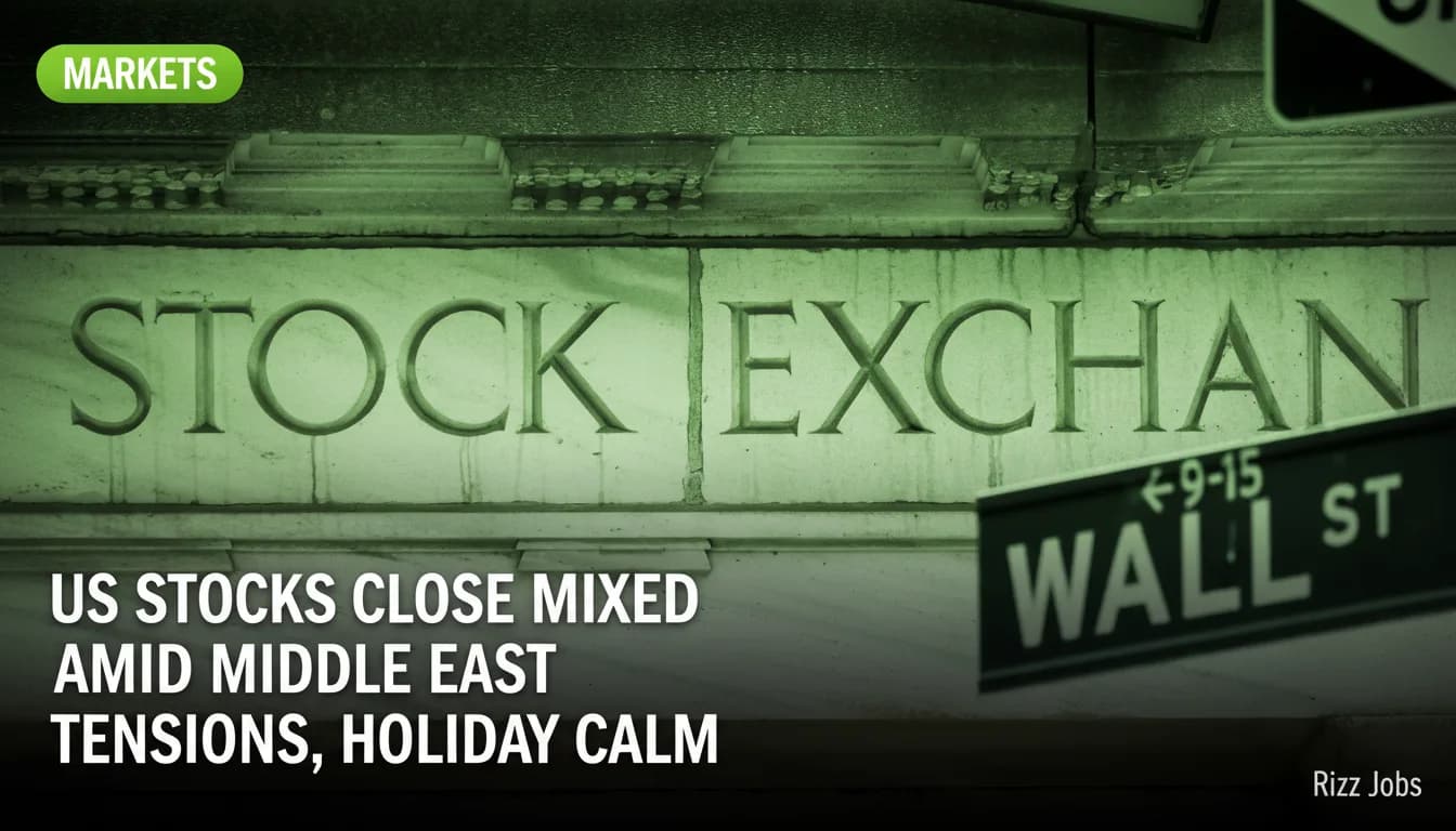 US Stocks Close Mixed Amid Middle East Tensions, Holiday Calm — Rizz Jobs