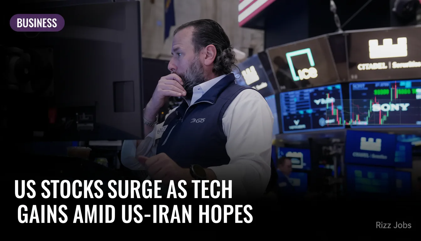 US Stocks Surge as Tech Gains Amid US-Iran Hopes — Rizz Jobs